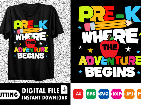 Pre-k where the adventure begins shirt print template t shirt illustration