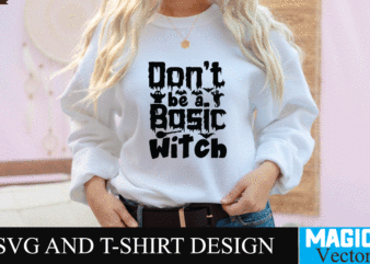 Don’t Be a Basic Witch SVG Cut File,halloween svg, halloween svg free, disney halloween svg, free halloween svg files for cricut, happy halloween svg, disney halloween svg free, halloween svg t shirt vector illustration