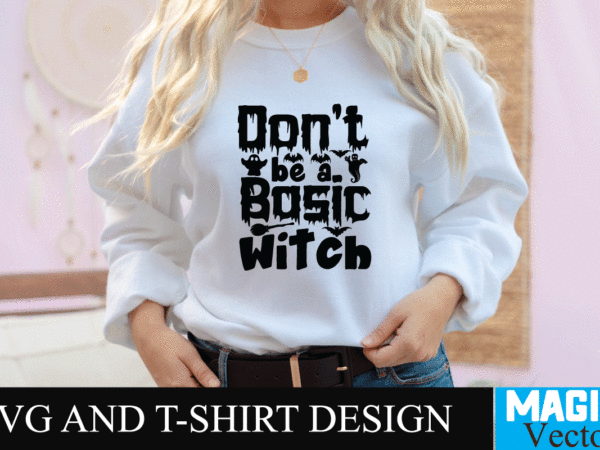 Don’t be a basic witch svg cut file,halloween svg, halloween svg free, disney halloween svg, free halloween svg files for cricut, happy halloween svg, disney halloween svg free, halloween svg t shirt vector illustration