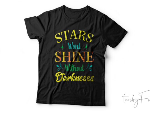 Stars won’t shine without darkness | print ready design for sale