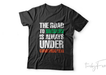 Road to Success is always under construction | Quote t shirt design for sale