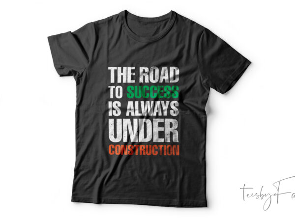 Road to success is always under construction | quote t shirt design for sale