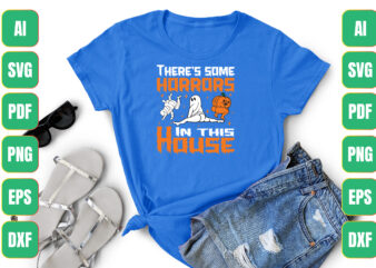 There’s Some Horrors In This House t shirt designs for sale