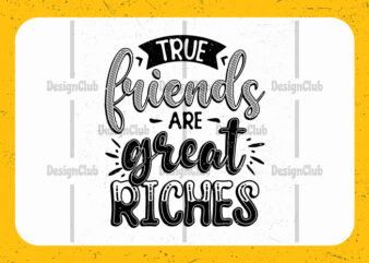 True friends are great riches, Typography friendship day quotes t-shirt design
