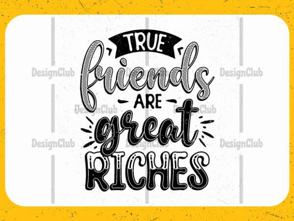 True friends are great riches, typography friendship day quotes t-shirt design