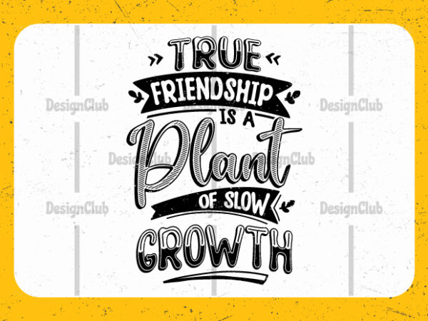 True friendship is a plant of slow growth, typography friendship day quotes t shirt designs for sale