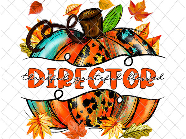 Director thankful grateful blessed png, director pumpkin png, director autumn fall png, director quote png t shirt vector illustration