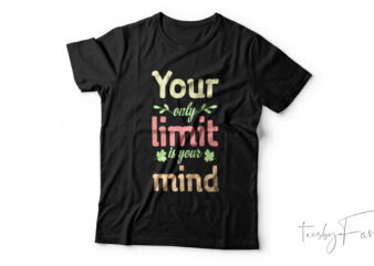 Your only limit is your mind