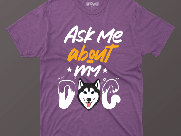 Ask me about my dog t shirt vector