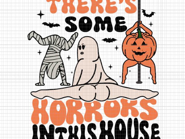 There’s some horrors in this house svg, funny ghost svg, ghost halloween svg, halloween svg t shirt designs for sale