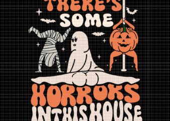 There’s Some Horrors In This House Svg, Funny Ghost Svg, Ghost Halloween Svg, Halloween Svg t shirt designs for sale