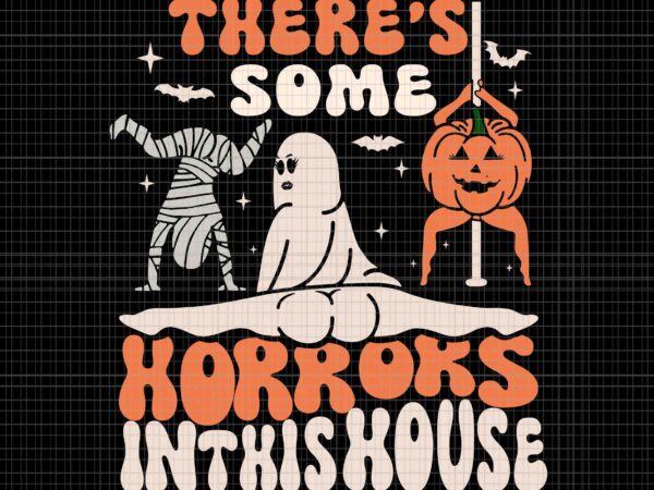 There’s some horrors in this house svg, funny ghost svg, ghost halloween svg, halloween svg t shirt designs for sale