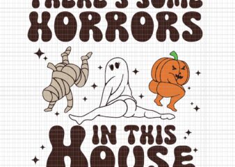 There’s Some Horrors In This House Svg, Funny Ghost Svg, Ghost Halloween Svg, Halloween Svg t shirt designs for sale
