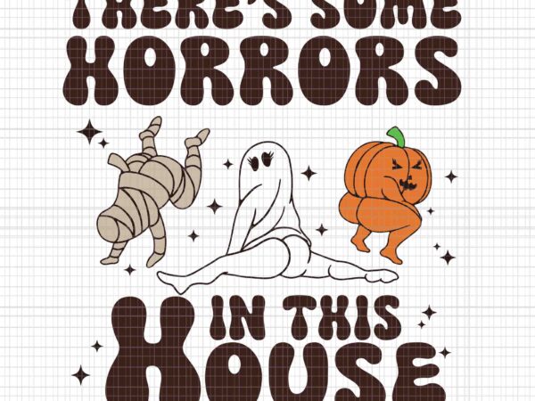 There’s some horrors in this house svg, funny ghost svg, ghost halloween svg, halloween svg t shirt designs for sale