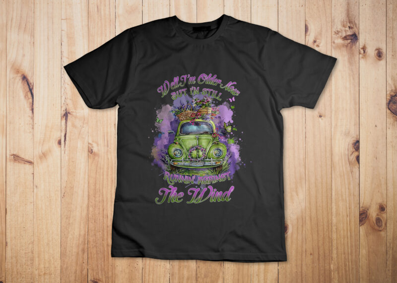 Funny Saying Quote Well I’m Older Now But I’m Still Running Against The Wind T-Shirt Design