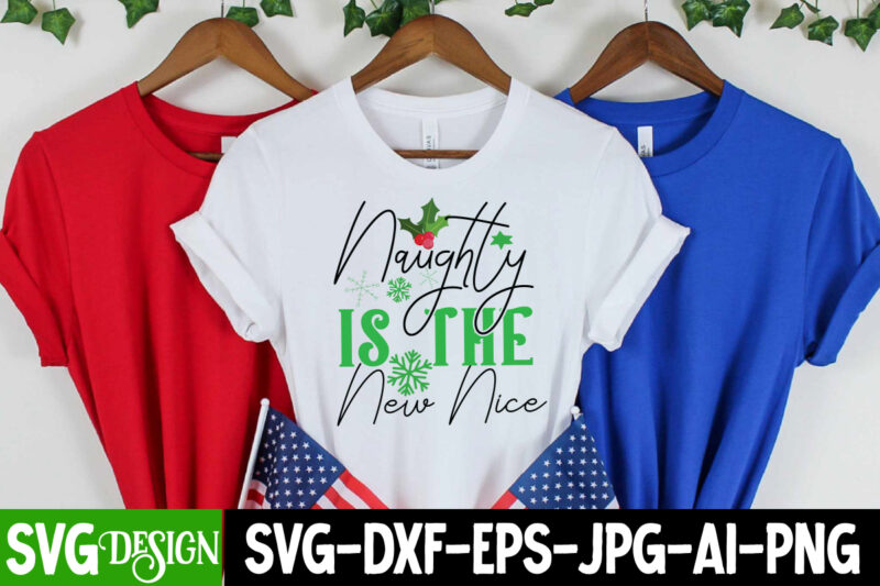 Naughty Is the New Nice T-Shirt Design,Naughty Is the New Nice Vector t-Shirt Design, Christmas SVG Design, Christmas Tree Bundle, Christmas SVG bundle Quotes ,Christmas CLipart Bundle, Christmas SVG Cut