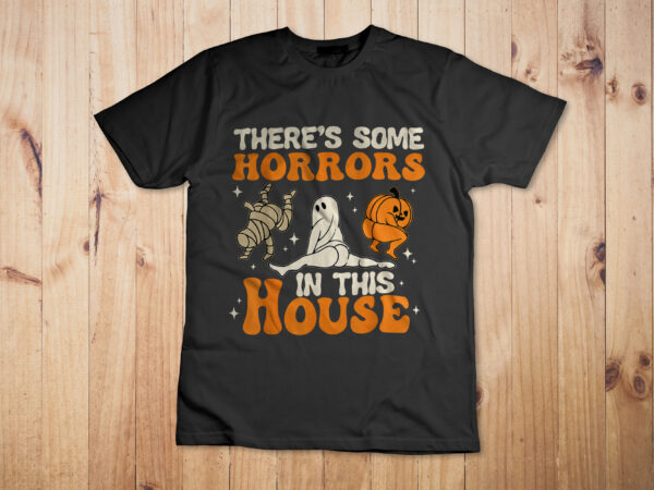 There’s some horrors in this house funny halloween men women t-shirt design