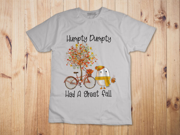 Funny humpty dumpty had a great fall shirt design
