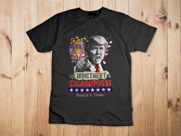 Trump 4-time indictment champ t-shirt design