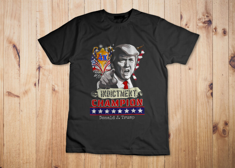 Trump 4-Time Indictment Champ T-Shirt Design - Buy t-shirt designs