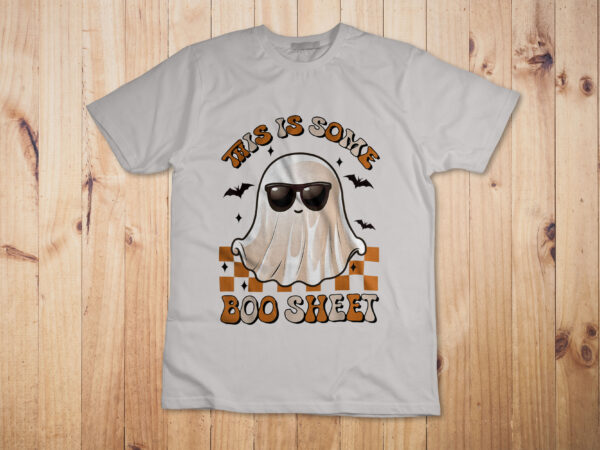 This is some boo sheet halloween ghost funny gifts men women t-shirt design