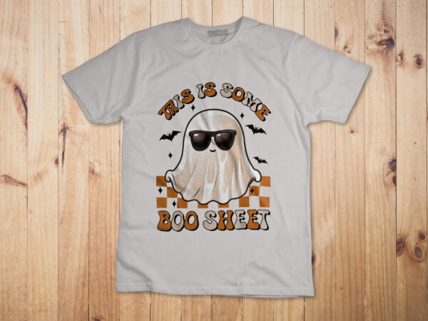 This is some boo sheet halloween ghost funny gifts men women t-shirt design This is some boo sheet halloween ghost funny gifts men women t-shirt design