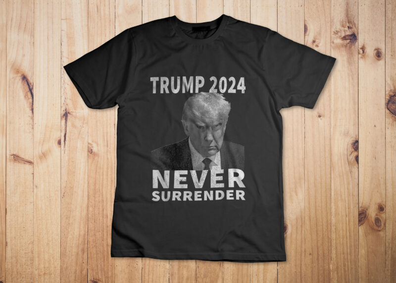 Trump Mug Shot Never Surrender Trump 2024 Pro Trump T-Shirt Design NEVER Surrender Funny Trump Legend 2024 support
