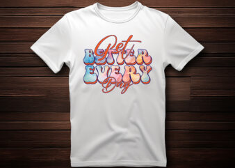 get better every day best selling motivational tshirt design,shirt,typography t shirt,lettring t shirt,t shirt design ideas,t shirt design