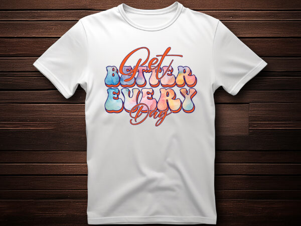 Get better every day best selling motivational tshirt design,shirt,typography t shirt,lettring t shirt,t shirt design ideas,t shirt design