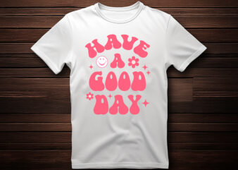 have a good day t shirt design template,t shirt design maker,custom t shirt,custom t shirt design,apparel, art, clothes, california, holiday, distressed, graphic, grunge, illustration, print, retro, shirt, t shirt, t,
