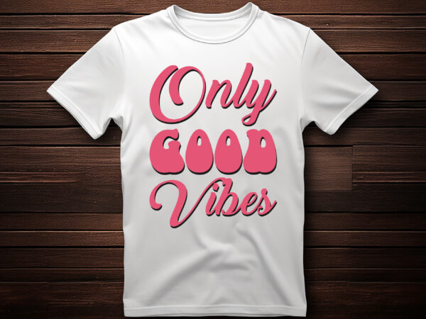 Only good vibes t shirt design template,t shirt design maker,custom t shirt,custom t shirt design,apparel, art, clothes, california, holiday, distressed, graphic, grunge, illustration, print, retro, shirt, t shirt, t, surf,