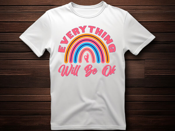 Every thing will be ok with rainbow vector t shirt design