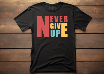 never give up colorful typography lettering quote for t shirt design