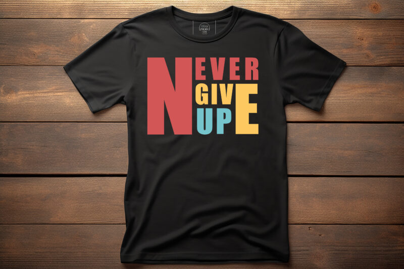 never give up colorful typography lettering quote for t shirt design