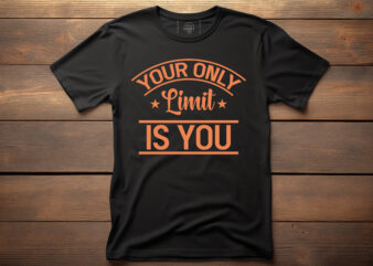 your only limit is you typography lettering quote for t shirt design