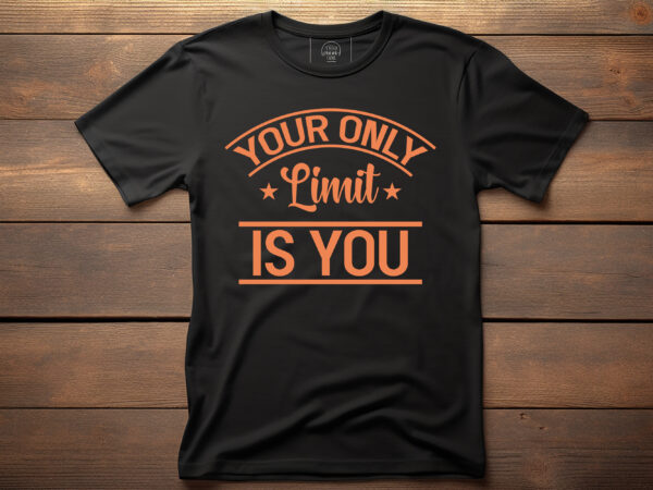 Your only limit is you typography lettering quote for t shirt design