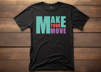 make your move graphic, fashion, design, clothes, print, shirt, t shirt, textile, vintage, vector, western, text, label, model, garment, typography, concept, creative, lettering, t-shirt, t, template, trendy, apparel, retro, woman,
