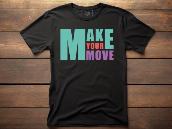 Make your move graphic, fashion, design, clothes, print, shirt, t shirt, textile, vintage, vector, western, text, label, model, garment, typography, concept, creative, lettering, t-shirt, t, template, trendy, apparel, retro, woman,