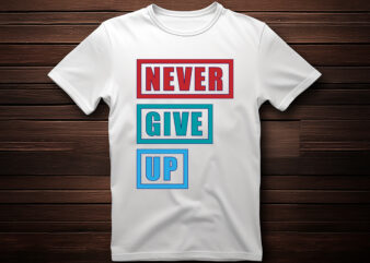 never give up typography lettering quote for t shirt design