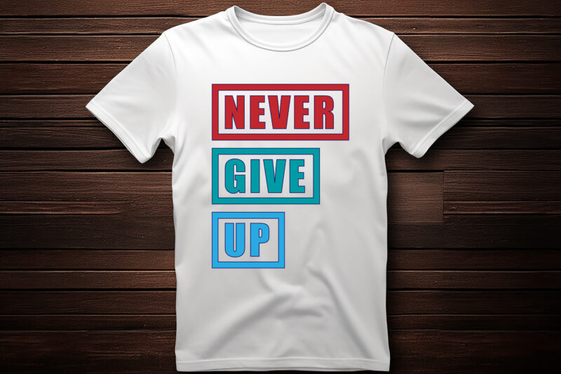 never give up typography lettering quote for t shirt design