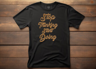 stop thinking start doing typography lettering quote for t shirt design