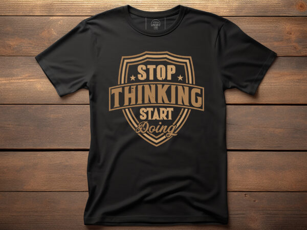 Stop thinking start doing typography lettering quote for t shirt design