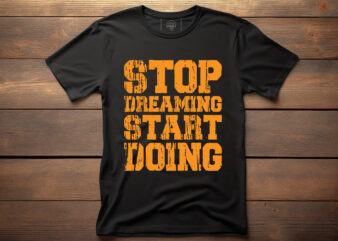 stop dreaming start doing lettering quote for t shirt design