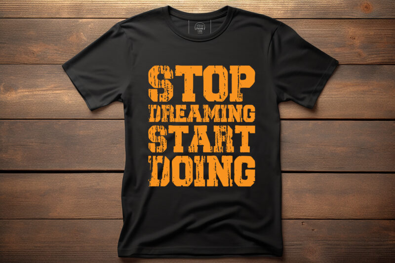 stop dreaming start doing lettering quote for t shirt design