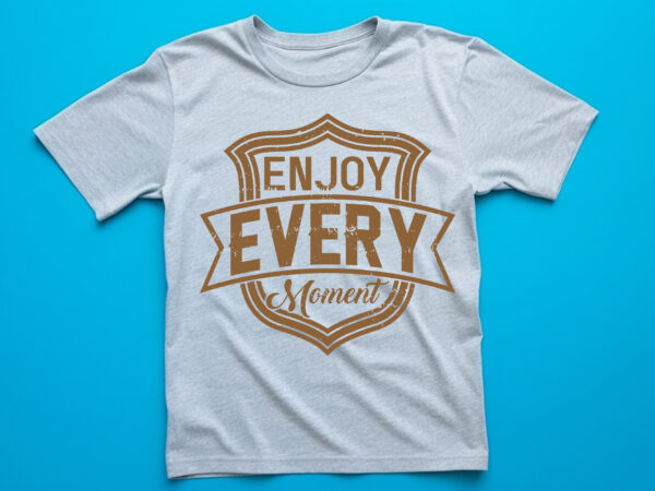 Enjoy every moment vintage t shirt design