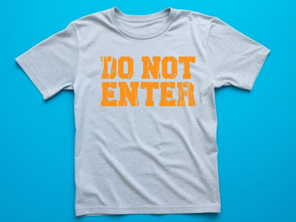 Do not enter t shirts design, custom design, text design, t-shirts design,vintage t shirt design,typography t shrit design,typography lttering qutoe,quote,lttering quote for t shirt,vector t shirt design,