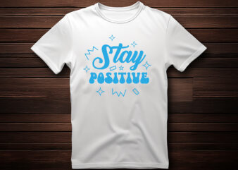 stay positive lettering t shirt design