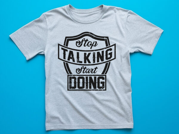 Stop talking start doing vintage t shirt design