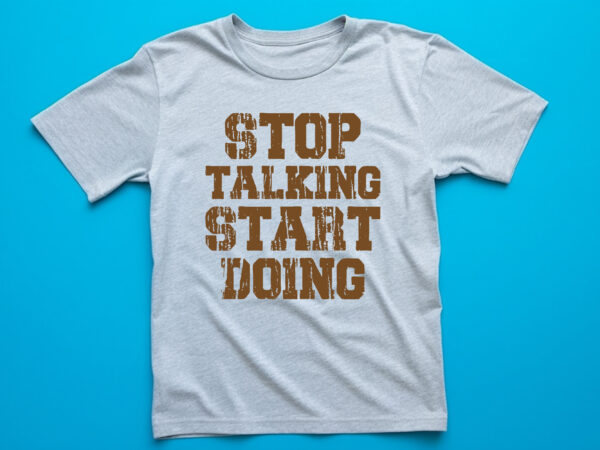 Stop talking start doing lettering t shirt design