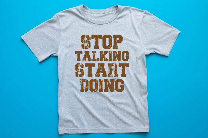stop talking start doing lettering t shirt design
